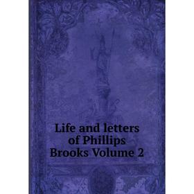 

Книга Life and letters of Phillips Brooks Volume 2