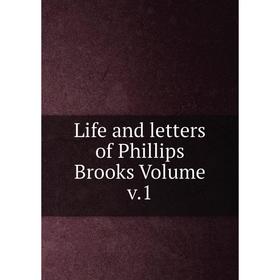 

Книга Life and letters of Phillips Brooks Volume v1