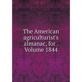 

Книга The American agriculturist's almanac, for. Volume 1844