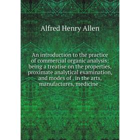 

Книга An introduction to the practice of commercial organic analysis: being a treatise on the properties, proximate analytical examination