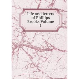 

Книга Life and letters of Phillips Brooks Volume 1