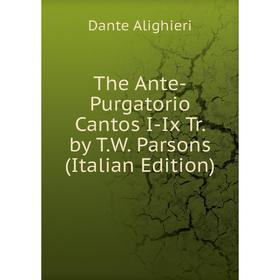 

Книга The Ante-Purgatorio Cantos I-Ix Tr. by T.W. Parsons (Italian Edition)