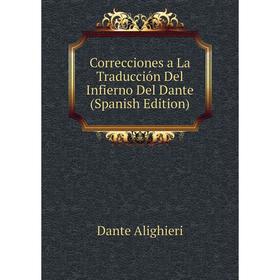 

Книга Correcciones a La Traducción Del Infierno Del Dante (Spanish Edition)