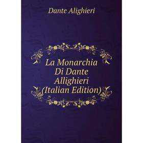 

Книга La Monarchia Di Dante Allighieri