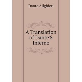 

Книга A Translation of Dante'S Inferno