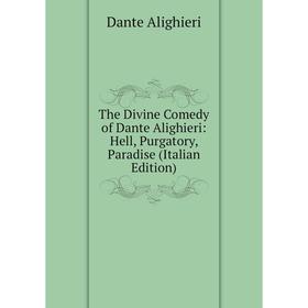

Книга The Divine Comedy of Dante Alighieri: Hell, Purgatory, Paradise (Italian Edition)