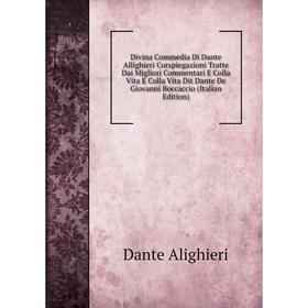 

Книга Divina Commedia Di Dante Allighieri Corspiegazioni Tratte Dai Migliori Commentari E Colla Vita E Colla Vita Dit Dante De