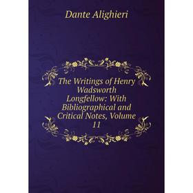 

Книга The Writings of Henry Wadsworth Longfellow: With Bibliographical and Critical Notes, Volume 11