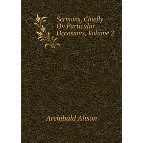 

Книга Sermons, Chiefly On Particular Occasions, Volume 2