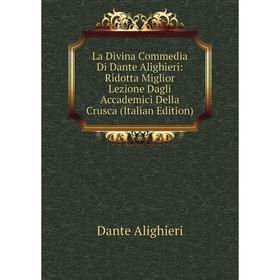 

Книга La Divina commedia Di Dante Alighieri: Ridotta Miglior Lezione Dagli Accademici Della Crusca