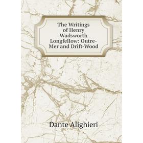 

Книга The Writings of Henry Wadsworth Longfellow: Outre-Mer and Drift-Wood
