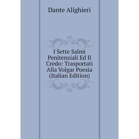 

Книга I Sette Salmi Penitenziali Ed Il Credo: Trasportati Alla Volgar Poesia (Italian Edition)