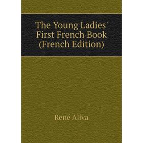 

Книга The Young Ladies' First French Book (French Edition)