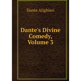 

Книга Dante's Divine Comedy, Volume 3