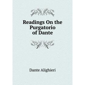 

Книга Readings On the Purgatorio of Dante