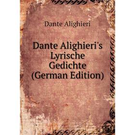 

Книга Dante Alighieri's Lyrische Gedichte (German Edition)