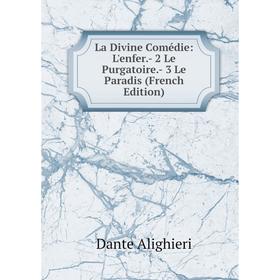 

Книга La Divine Comédie: L'enfer. - 2 Le Purgatoire. - 3 Le Paradis