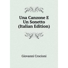 

Книга Una Canzone E Un Sonetto (Italian Edition)