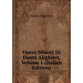 

Книга Opere Minori Di Dante Alighieri, Volume 1