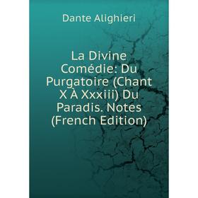 

Книга La Divine Comédie: Du Purgatoire (Chant X À Xxxiii) Du Paradis. Notes