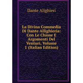 

Книга La Divina commedia Di Dante Allighieria: Con Le Chiose E Argomenti Del Venturi, Volume 1