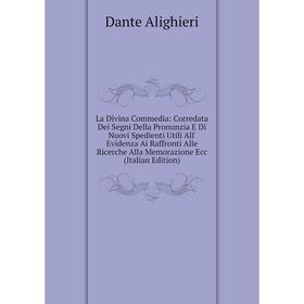 

Книга La Divina commedia: Corredata Dei Segni Della Pronunzia E Di Nuovi Spedienti Utili All' Evidenza Ai Raffronti Alle Ricerche Alla Memorazione Ecc