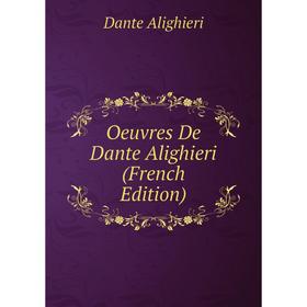 

Книга Oeuvres De Dante Alighieri