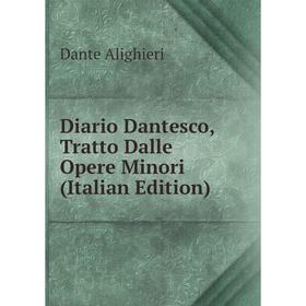 

Книга Diario Dantesco, Tratto Dalle Opere Minori (Italian Edition)