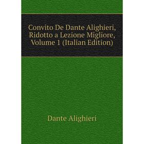 

Книга Convito De Dante Alighieri, Ridotto a Lezione Migliore, Volume 1 (Italian Edition)