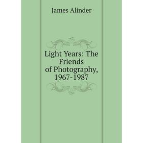 

Книга Light Years: The Friends of Photography, 1967-1987