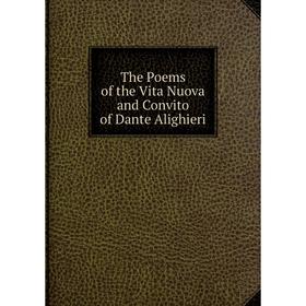 

Книга The Poems of the Vita Nuova and Convito of Dante Alighieri