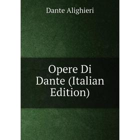 

Книга Opere Di Dante