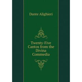 

Книга Twenty-Five Cantos from the Divina Commedia