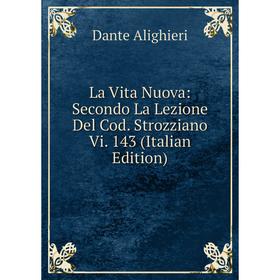 

Книга La Vita Nuova: Secondo La Lezione Del Cod Strozziano Vi 143
