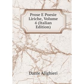 

Книга Prose E Poesie Liriche, Volume 4 (Italian Edition)