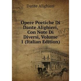 

Книга Opere Poetiche Di Dante Alighieri, Con Note Di Diversi, Volume 1