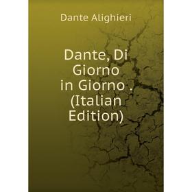 

Книга Dante, Di Giorno in Giorno. (Italian Edition)