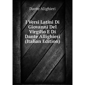 

Книга I Versi Latini Di Giovanni Del Virgilio E Di Dante Allighieri (Italian Edition)