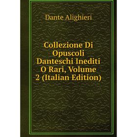 

Книга Collezione Di Opuscoli Danteschi Inediti O Rari, Volume 2 (Italian Edition)