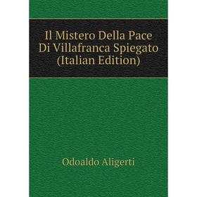 

Книга Il Mistero Della Pace Di Villafranca Spiegato (Italian Edition)