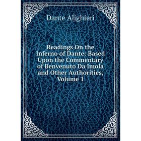 

Книга Readings On the Inferno of Dante: Based Upon the Commentary of Benvenuto Da Imola and Other Authorities, Volume 1