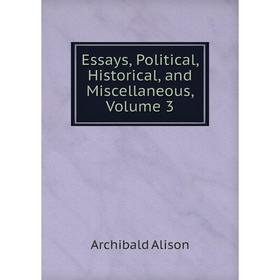 

Книга Essays, Political, Historical, and Miscellaneous, Volume 3