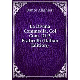 

Книга La Divina commedia, Col Com. Di P. Fraticelli