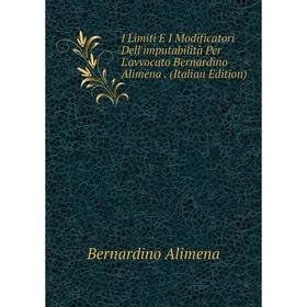 

Книга I Limiti E I Modificatori Dell'imputabilità Per L'avvocato Bernardino Alimena. (Italian Edition)