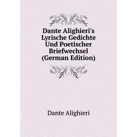 

Книга Dante Alighieri's Lyrische Gedichte Und Poetischer Briefwechsel (German Edition)