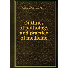 

Книга Outlines of pathology and practice of medicine