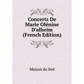 

Книга Concerts De Marie Olénine D'alheim (French Edition)