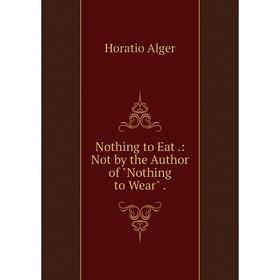 

Книга Nothing to Eat: Not by the Author of Nothing to Wear