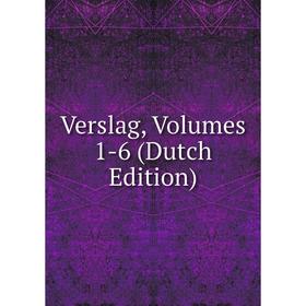 

Книга Verslag, Volumes 1-6 (Dutch Edition)