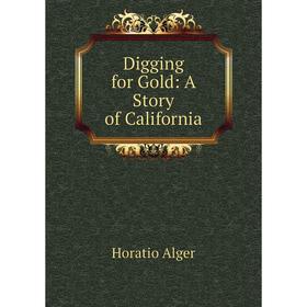 

Книга Digging for Gold: A Story of California